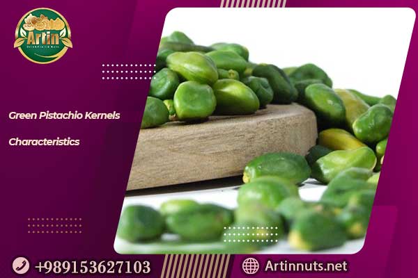 Green Pistachio Kernels Characteristics