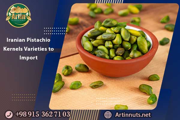 Iranian Pistachio Kernels Varieties to Import