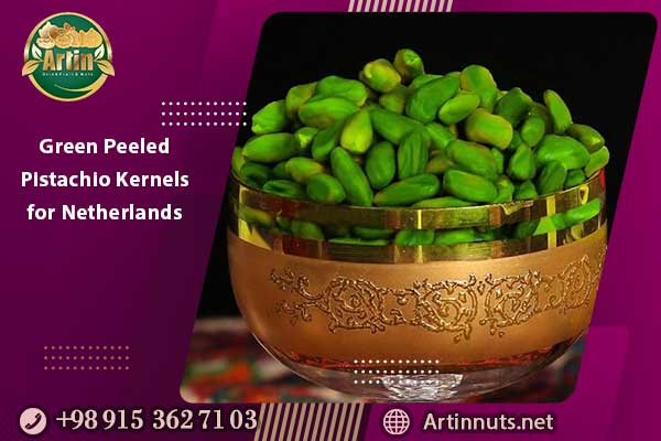 Green Peeled Pistachio Kernels for Netherlands | Artin Pistachios
