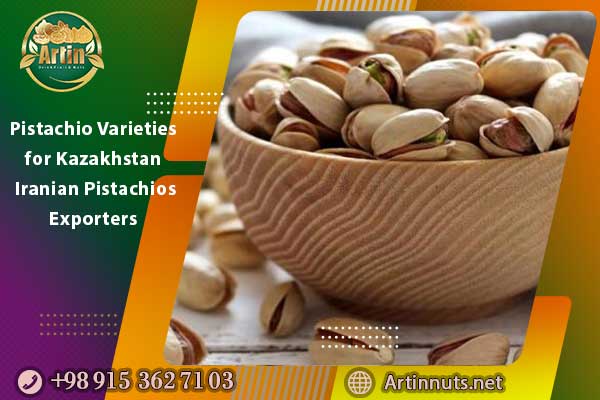 Pistachio Varieties for Kazakhstan | Iranian Pistachios Exporters