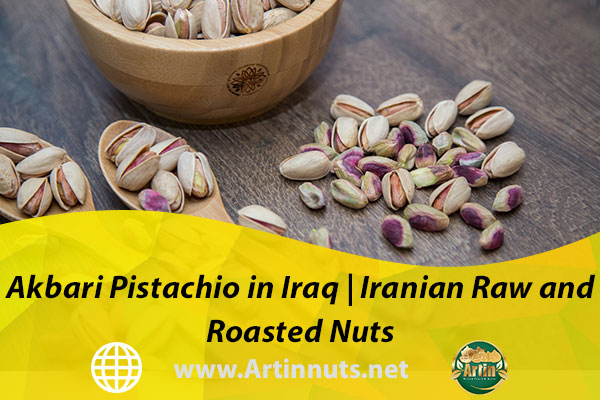Akbari Pistachio in Iraq | Iranian Raw and Roasted Nuts