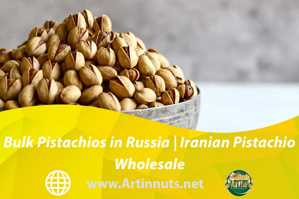 Bulk Pistachios in Russia | Iranian Pistachio Wholesale