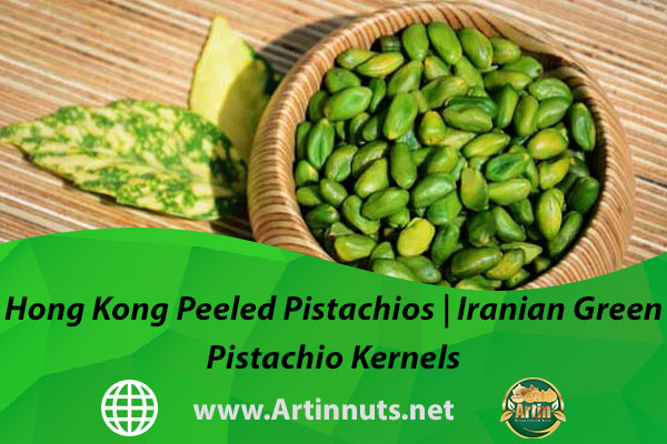 Hong Kong Peeled Pistachios | Iranian Green Pistachio Kernels