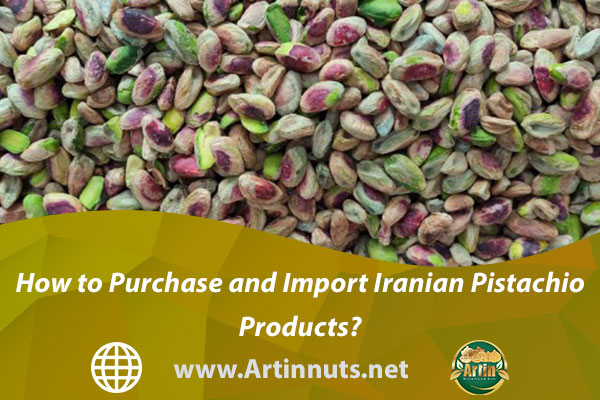 How to Purchase and Import Iranian Pistachio Products?