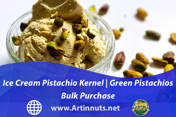 Ice Cream Pistachio Kernel | Green Pistachios Bulk Purchase