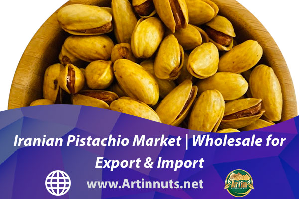 Iranian Pistachio Market | Wholesale for Export & Import