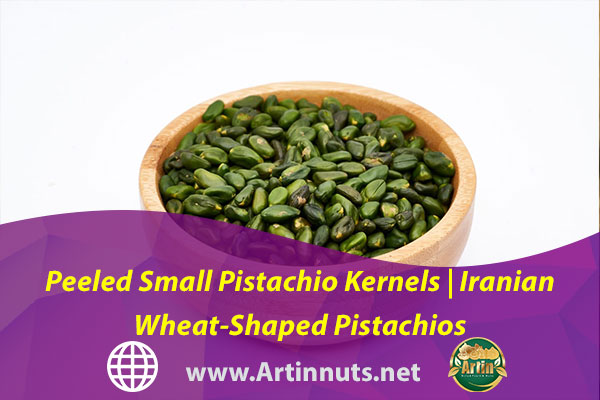 Peeled Small Pistachio Kernels | Iranian Wheat-Shaped Pistachios