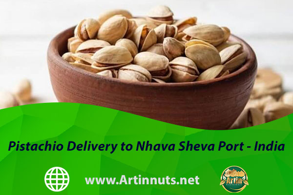 Pistachio Delivery to Nhava Sheva Port - India