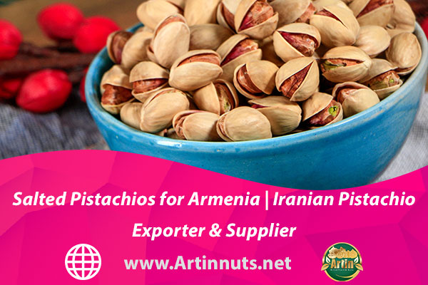 Salted Pistachios for Armenia | Iranian Pistachio Exporter & Supplier